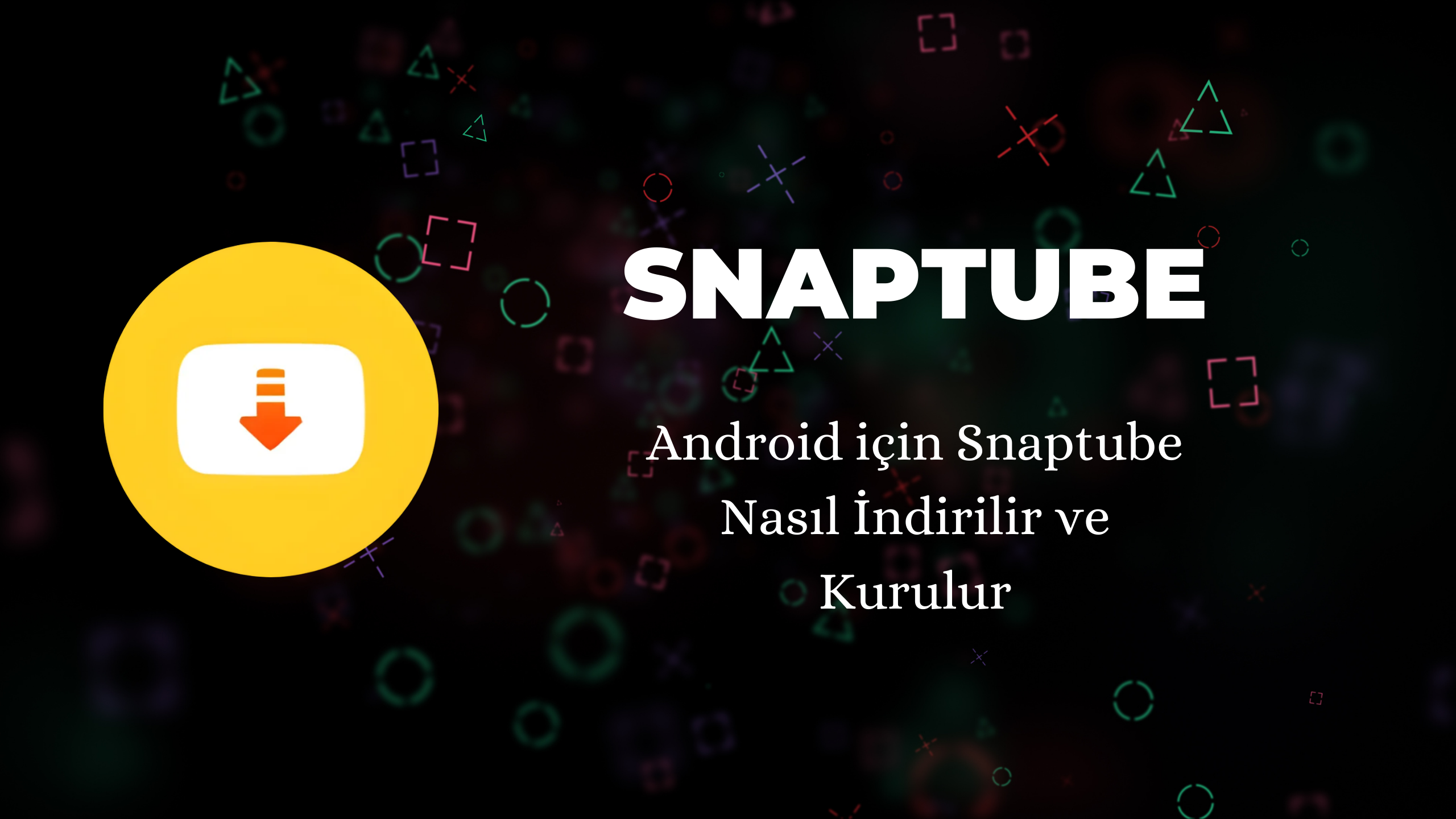 Android için Snaptube Nasıl İndirilir ve Kurulur